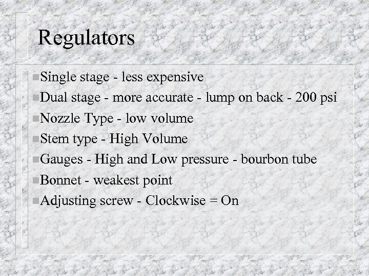 Regulators n. Single stage - less expensive n. Dual stage - more accurate -
