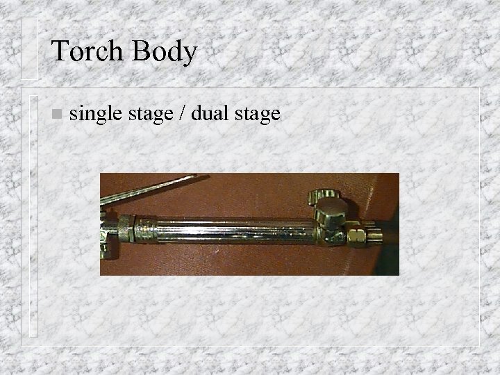 Torch Body n single stage / dual stage 
