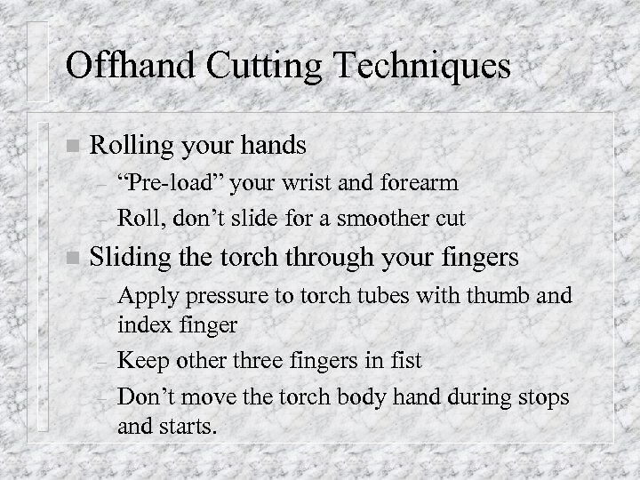 Offhand Cutting Techniques n Rolling your hands – – n “Pre-load” your wrist and
