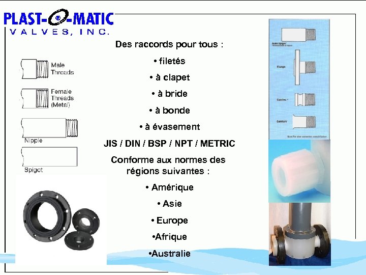 Des raccords pour tous : • filetés • à clapet • à bride •