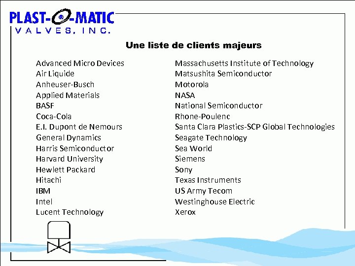 Une liste de clients majeurs Advanced Micro Devices Air Liquide Anheuser-Busch Applied Materials BASF