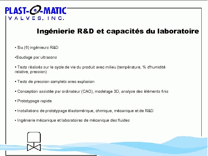 Ingénierie R&D et capacités du laboratoire • Six (6) ingénieurs R&D • Soudage par