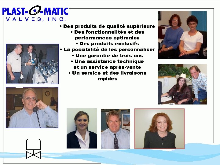  • Des produits de qualité supérieure • Des fonctionnalités et des performances optimales