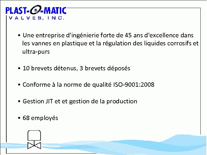  • Une entreprise d'ingénierie forte de 45 ans d'excellence dans les vannes en