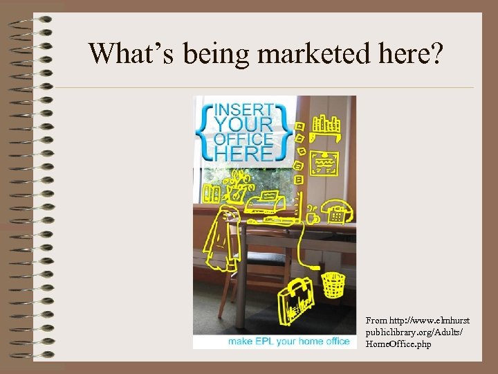 What’s being marketed here? From http: //www. elmhurst publiclibrary. org/Adults/ Home. Office. php 