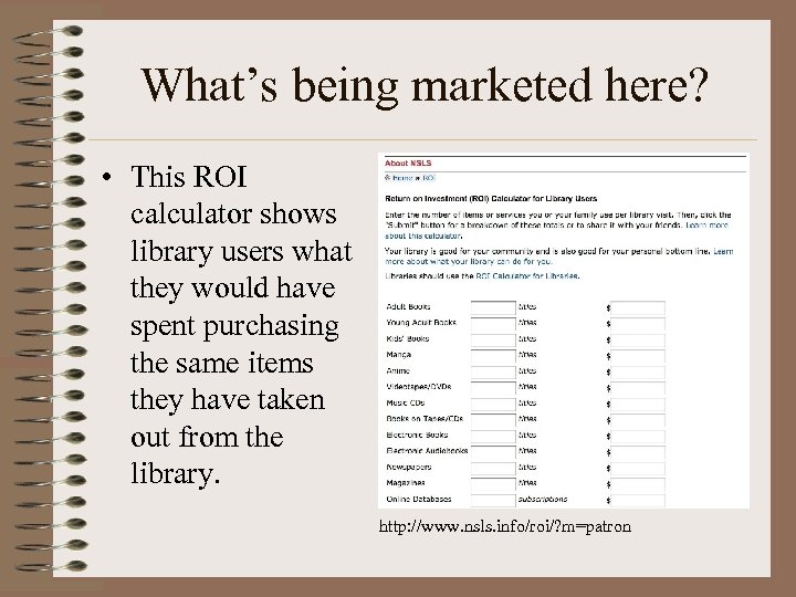 What’s being marketed here? • This ROI calculator shows library users what they would