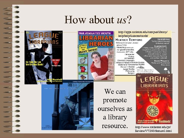 How about us? http: //apps. carleton. edu/campus/library/ help/liaisons/cards/ We can promote ourselves as a