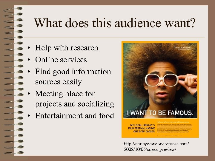 What does this audience want? • Help with research • Online services • Find