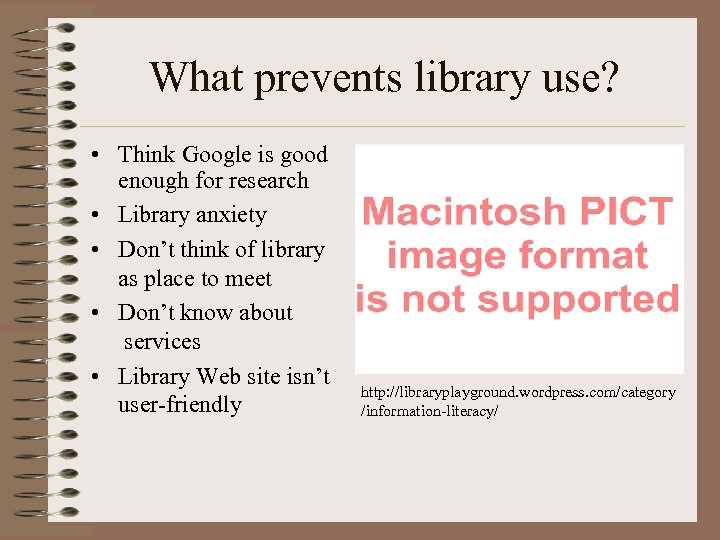 What prevents library use? • Think Google is good enough for research • Library