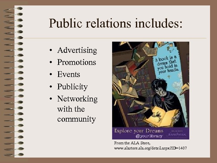 Public relations includes: • • • Advertising Promotions Events Publicity Networking with the community