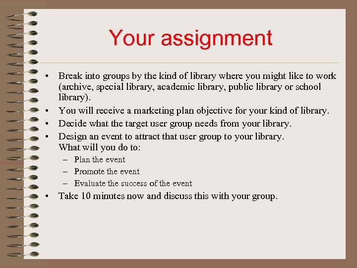 Your assignment • Break into groups by the kind of library where you might