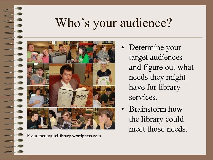 Who’s your audience? From theunquietlibrary. wordpress. com • Determine your target audiences and figure