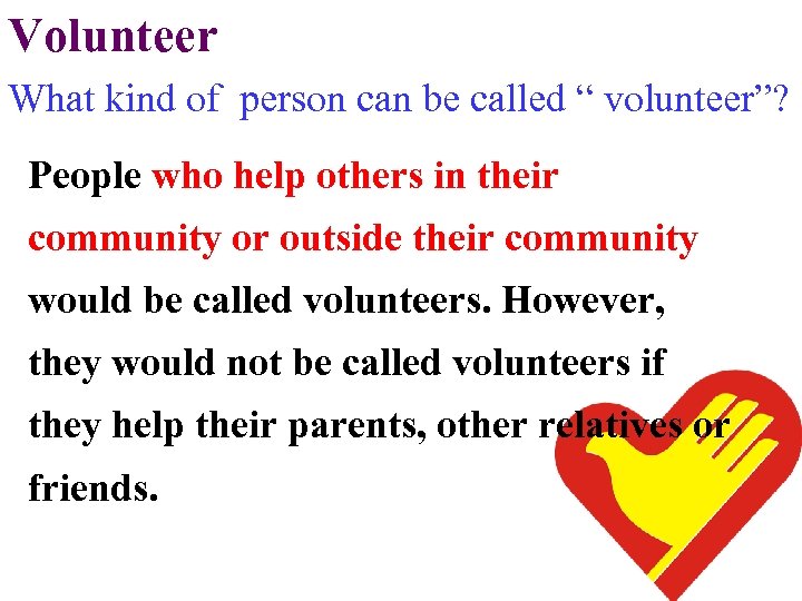 Volunteer What kind of person can be called “ volunteer”? People who help others