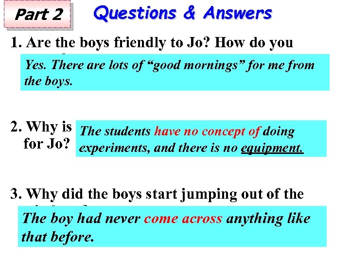 Part 2 Questions & Answers 1. Are the boys friendly to Jo? How do