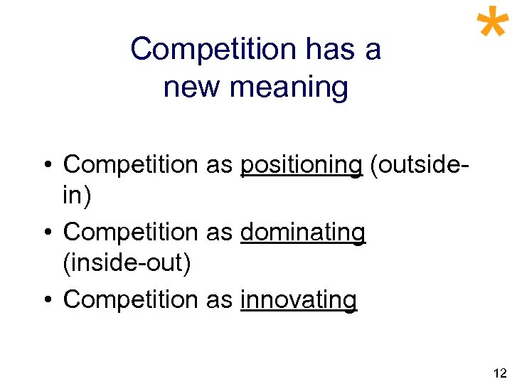 Competition has a new meaning • Competition as positioning (outsidein) • Competition as dominating