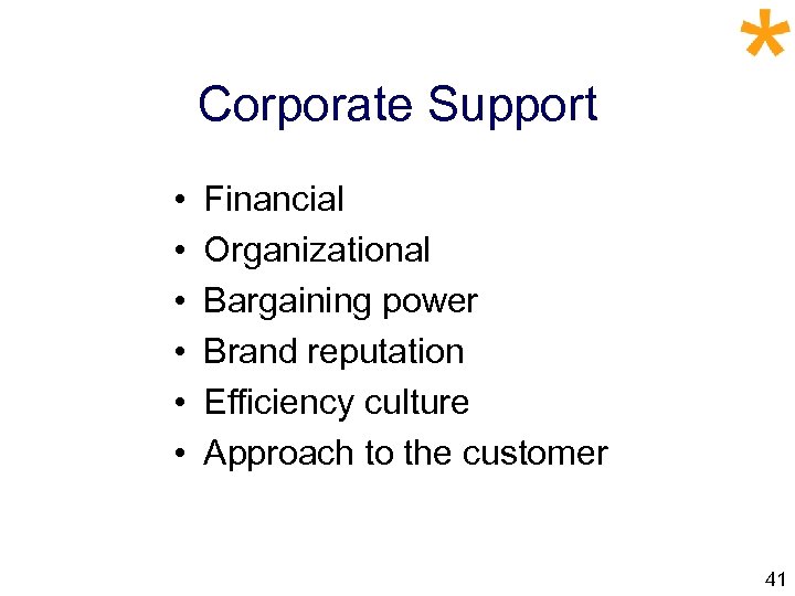 Corporate Support • • • Financial Organizational Bargaining power Brand reputation Efficiency culture Approach