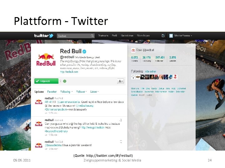 Plattform - Twitter 09. 06. 2011 (Quelle: http: //twitter. com/#!/redbull) Zielgruppenmarketing & Social Media