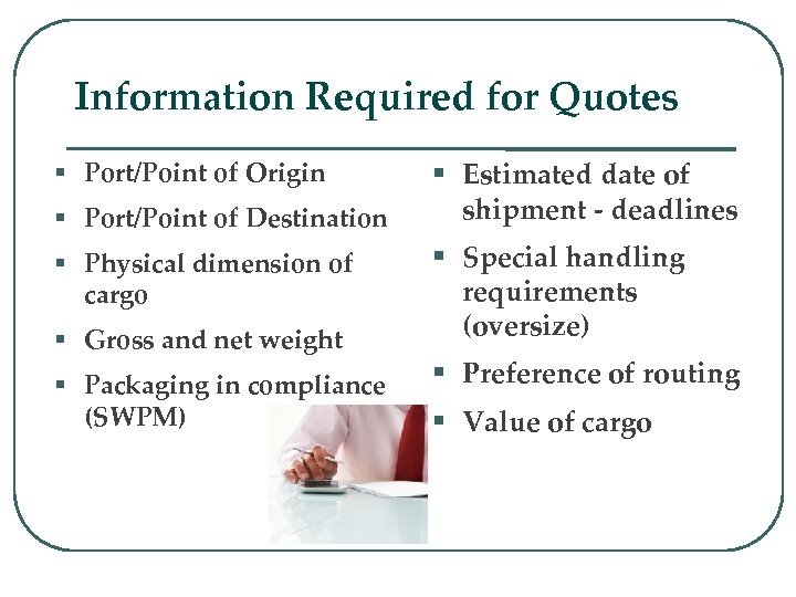 Information Required for Quotes Port/Point of Origin Port/Point of Destination Estimated date of shipment