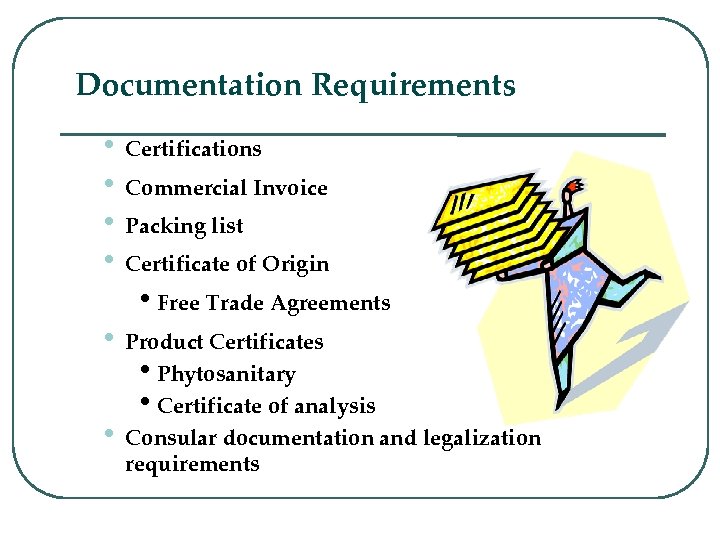 Documentation Requirements • • Certifications Commercial Invoice Packing list Certificate of Origin • Free