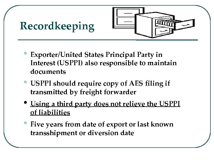 Recordkeeping • Exporter/United States Principal Party in Interest (USPPI) also responsible to maintain documents