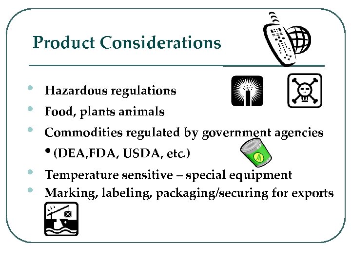 Product Considerations • • • Food, plants animals • • Temperature sensitive – special