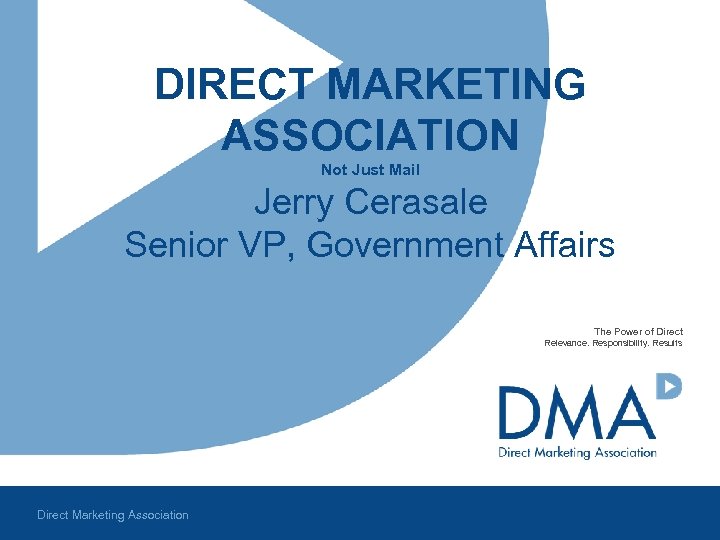 DIRECT MARKETING ASSOCIATION Not Just Mail Jerry Cerasale Senior VP, Government Affairs The Power