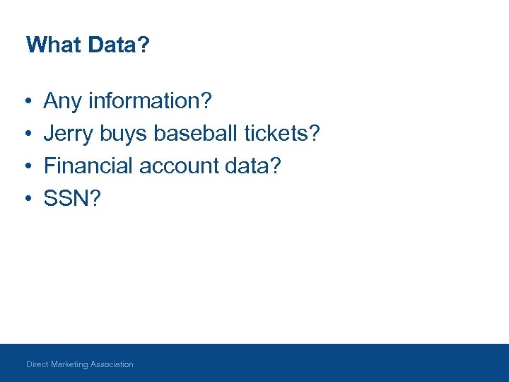 What Data? • • Any information? Jerry buys baseball tickets? Financial account data? SSN?