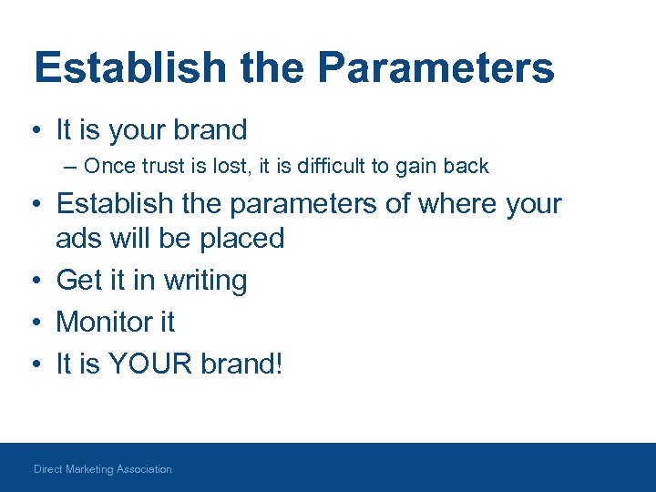 Establish the Parameters • It is your brand – Once trust is lost, it