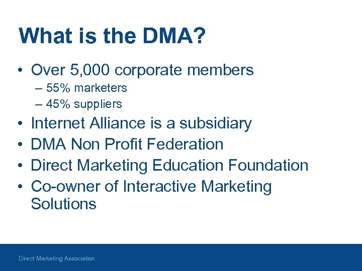 What is the DMA? • Over 5, 000 corporate members – 55% marketers –