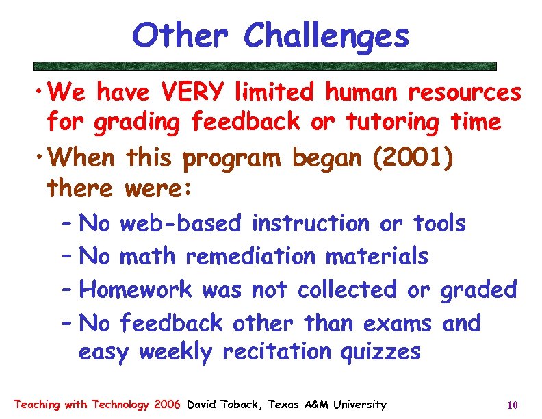 Other Challenges • We have VERY limited human resources for grading feedback or tutoring