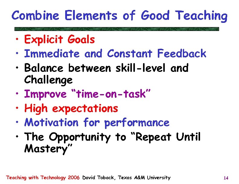 Combine Elements of Good Teaching • Explicit Goals • Immediate and Constant Feedback •