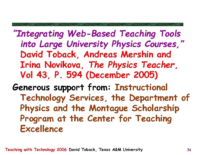 ”Integrating Web-Based Teaching Tools into Large University Physics Courses, ” David Toback, Andreas Mershin