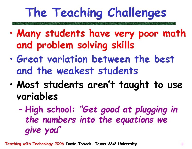 The Teaching Challenges • Many students have very poor math and problem solving skills