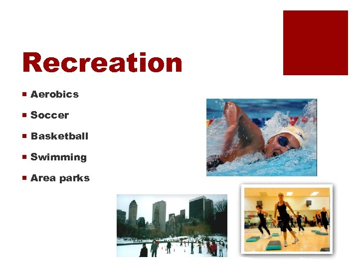 Recreation ¡ Aerobics ¡ Soccer ¡ Basketball ¡ Swimming ¡ Area parks 