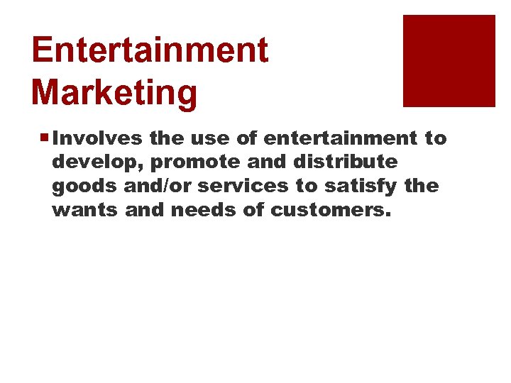 Entertainment Marketing ¡ Involves the use of entertainment to develop, promote and distribute goods