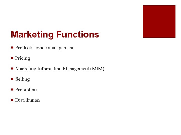 Marketing Functions ¡ Product/service management ¡ Pricing ¡ Marketing Information Management (MIM) ¡ Selling