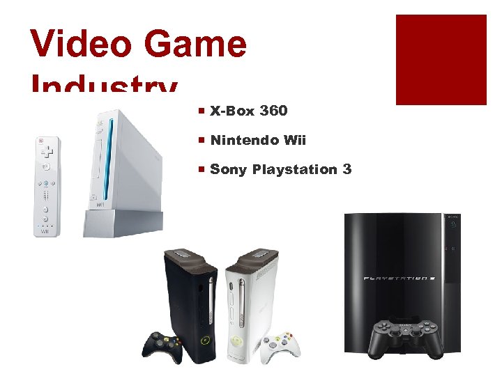 Video Game Industry ¡ X-Box 360 ¡ Nintendo Wii ¡ Sony Playstation 3 