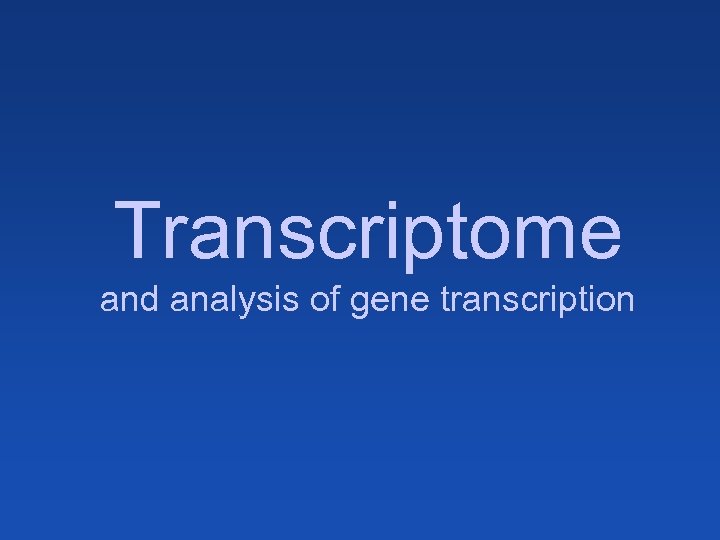 Transcriptome and analysis of gene transcription 