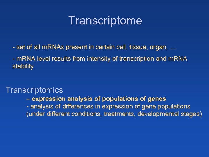 Transcriptome - set of all m. RNAs present in certain cell, tissue, organ, …