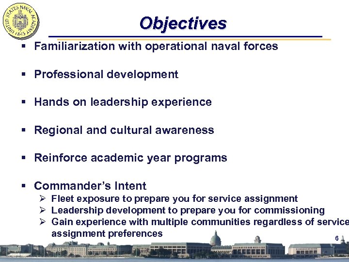 Objectives § Familiarization with operational naval forces § Professional development § Hands on leadership