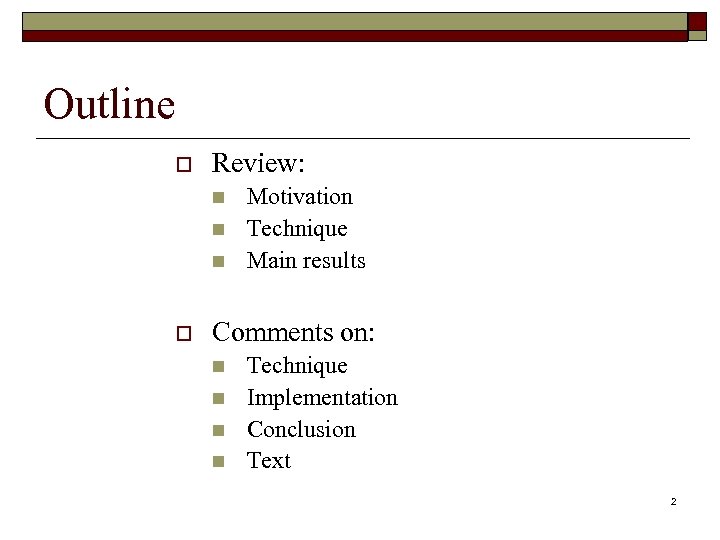 Outline o Review: n n n o Motivation Technique Main results Comments on: n