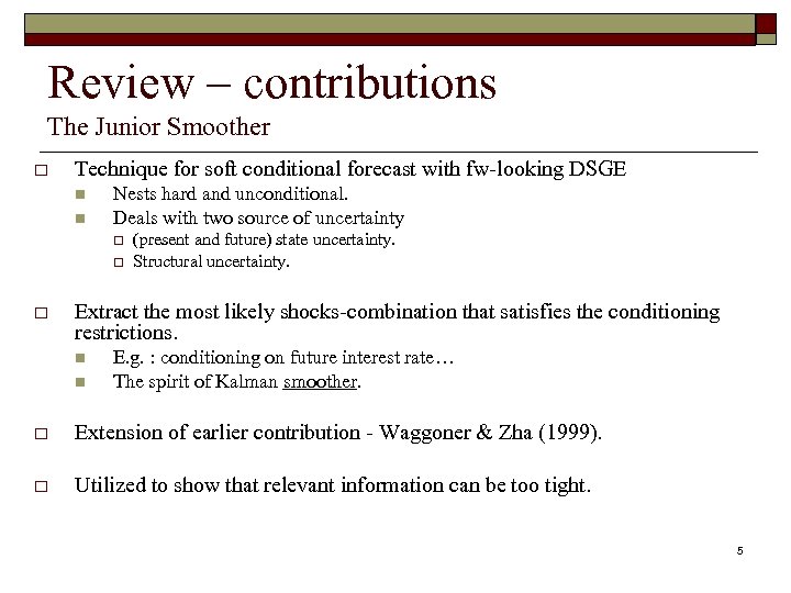 Review – contributions The Junior Smoother o Technique for soft conditional forecast with fw-looking