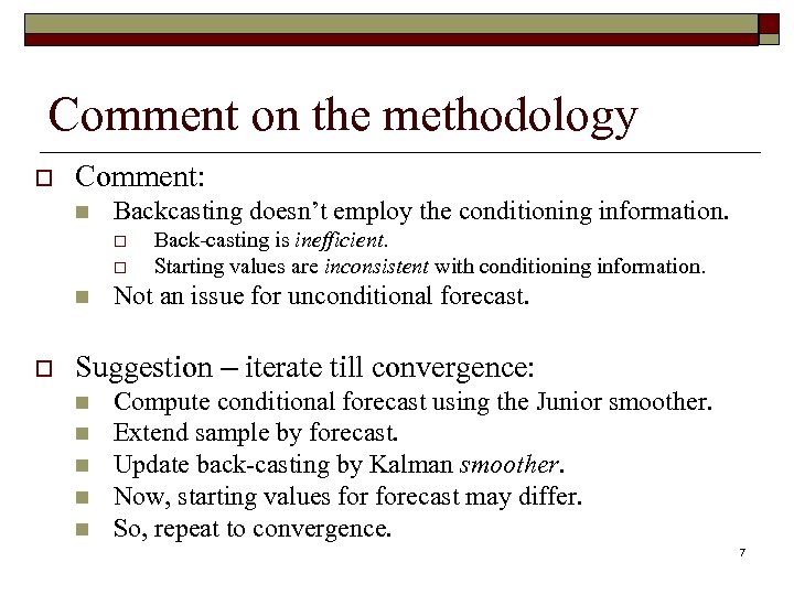 Comment on the methodology o Comment: n Backcasting doesn’t employ the conditioning information. o