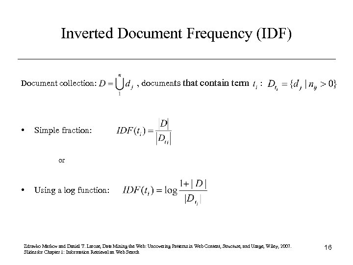 Inverted Document Frequency (IDF) Document collection: • , documents that contain term : Simple