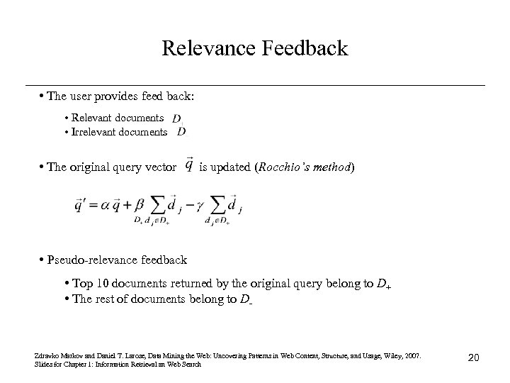 Relevance Feedback • The user provides feed back: • Relevant documents • Irrelevant documents