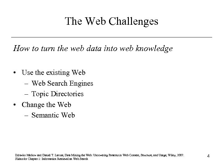 The Web Challenges How to turn the web data into web knowledge • Use