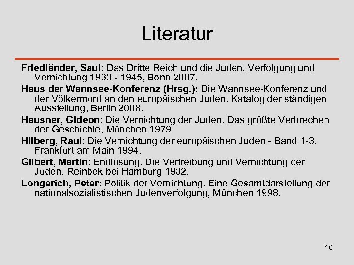 Literatur Friedländer, Saul: Das Dritte Reich und die Juden. Verfolgung und Vernichtung 1933 -