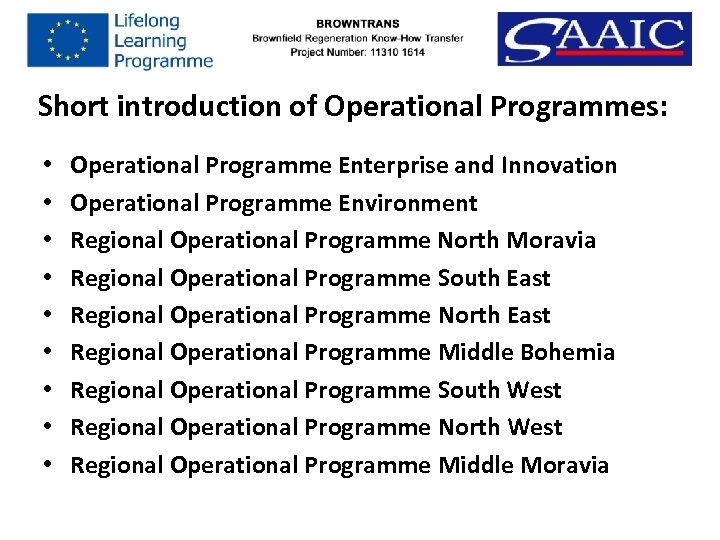 Short introduction of Operational Programmes: • • • Operational Programme Enterprise and Innovation Operational