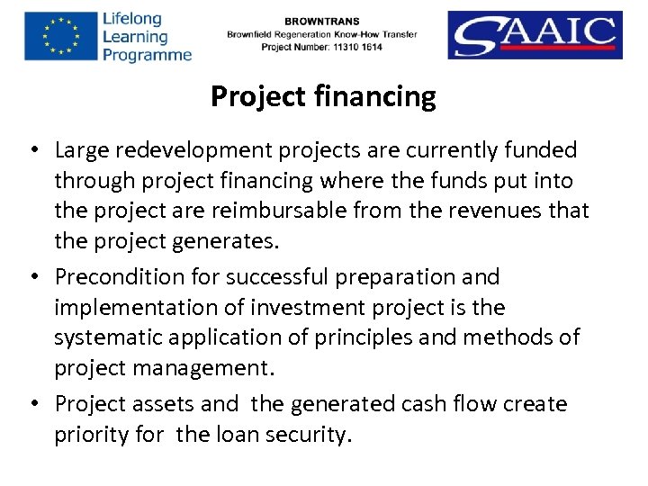 Project financing • Large redevelopment projects are currently funded through project financing where the