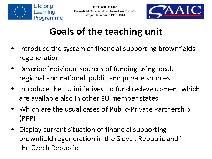 Goals of the teaching unit • Introduce the system of financial supporting brownfields regeneration